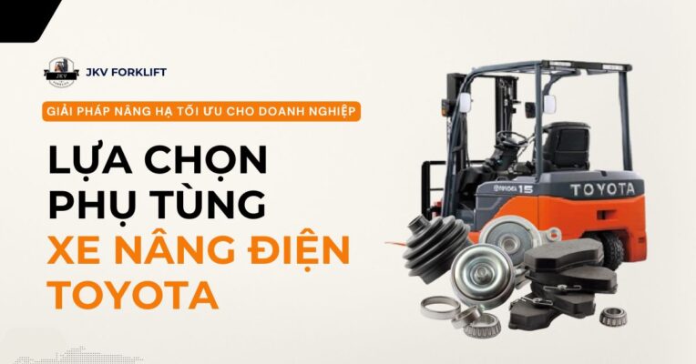 jkvforklift-huong-dan-lua-chon-phu-tung-xe-nang-dien-toyota